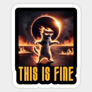 This is Fine - Funny Meme Cat - Solar Event, Solar Eclipse April 8 2024, Totality Sticker